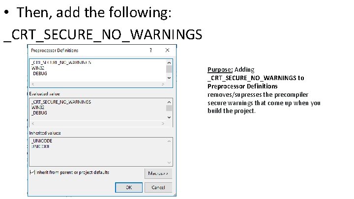  • Then, add the following: _CRT_SECURE_NO_WARNINGS Purpose: Adding _CRT_SECURE_NO_WARNINGS to Preprocessor Definitions removes/supresses