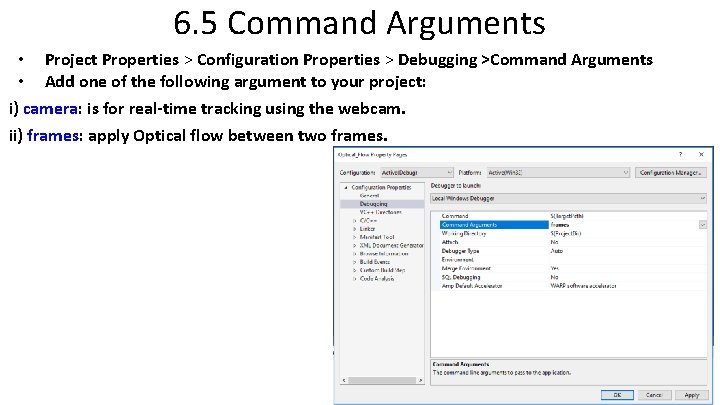 6. 5 Command Arguments • • Project Properties > Configuration Properties > Debugging >Command