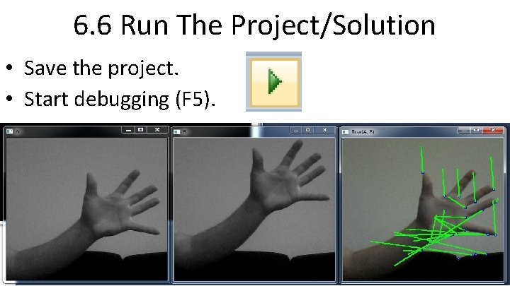 6. 6 Run The Project/Solution • Save the project. • Start debugging (F 5).