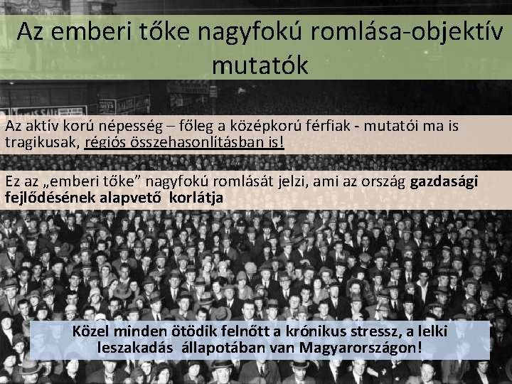 Az emberi tőke nagyfokú romlása-objektív mutatók Az aktív korú népesség – főleg a középkorú Az emberi tőke nagyfokú romlása-objektív mutatók Az aktív korú népesség – főleg a középkorú