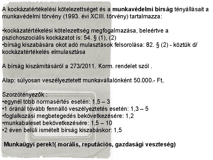A kockázatértékelési kötelezettséget és a munkavédelmi bírság tényállásait a munkavédelmi törvény (1993. évi XCIII. A kockázatértékelési kötelezettséget és a munkavédelmi bírság tényállásait a munkavédelmi törvény (1993. évi XCIII.