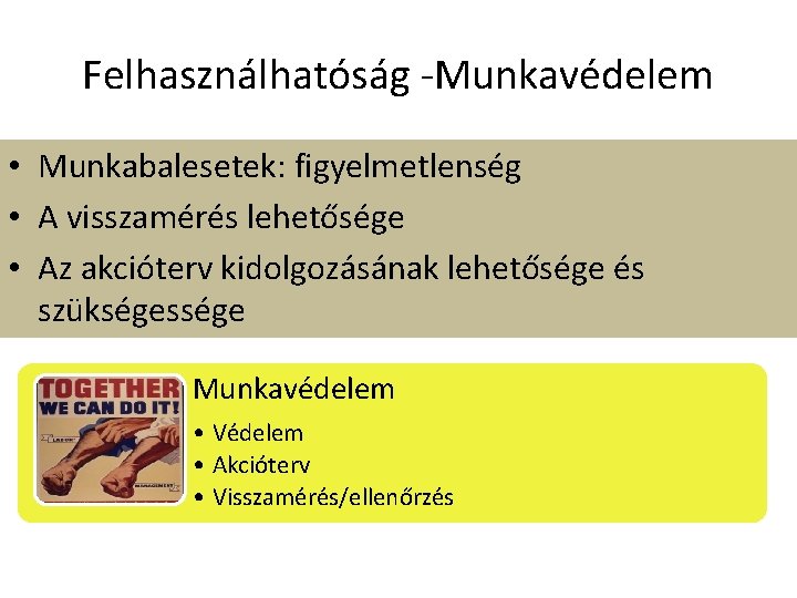 Felhasználhatóság -Munkavédelem • Munkabalesetek: figyelmetlenség • A visszamérés lehetősége • Az akcióterv kidolgozásának lehetősége Felhasználhatóság -Munkavédelem • Munkabalesetek: figyelmetlenség • A visszamérés lehetősége • Az akcióterv kidolgozásának lehetősége