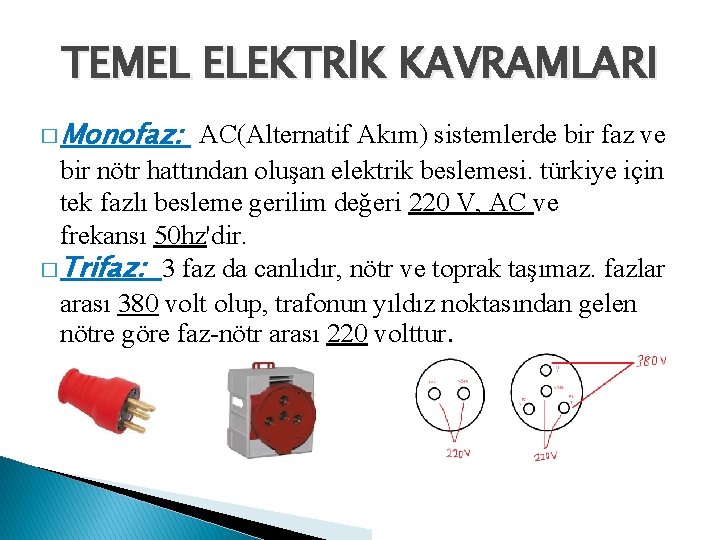 TEMEL ELEKTRİK KAVRAMLARI � Monofaz: AC(Alternatif Akım) sistemlerde bir faz ve bir nötr hattından