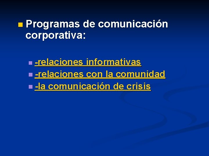 n Programas de comunicación corporativa: n -relaciones informativas n -relaciones con la comunidad n