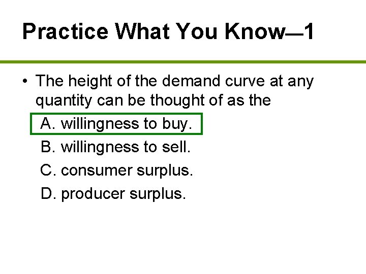 Practice What You Know— 1 • The height of the demand curve at any