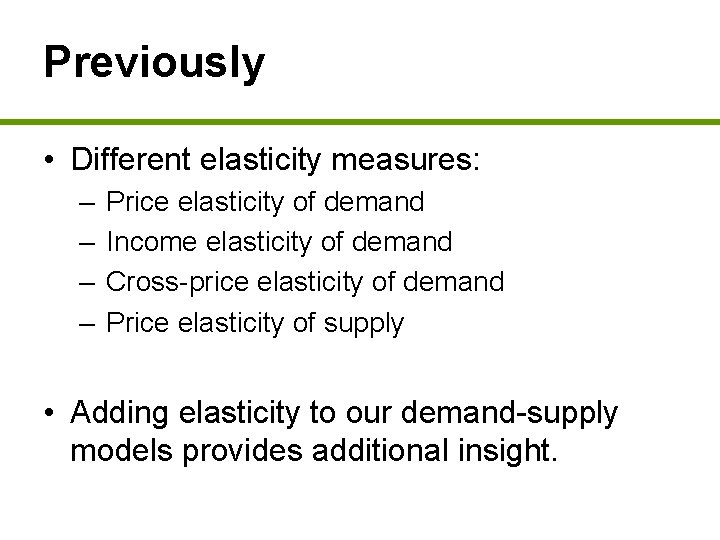 Previously • Different elasticity measures: – – Price elasticity of demand Income elasticity of