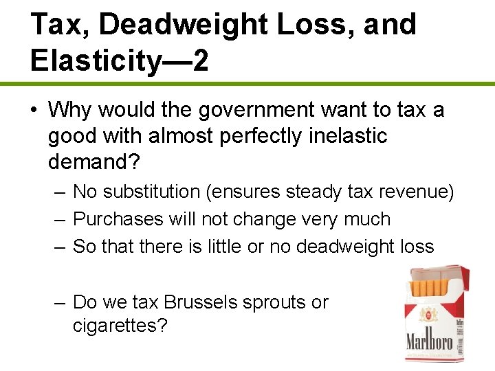 Tax, Deadweight Loss, and Elasticity— 2 • Why would the government want to tax