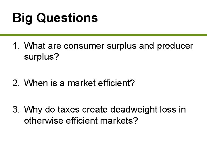 Big Questions 1. What are consumer surplus and producer surplus? 2. When is a