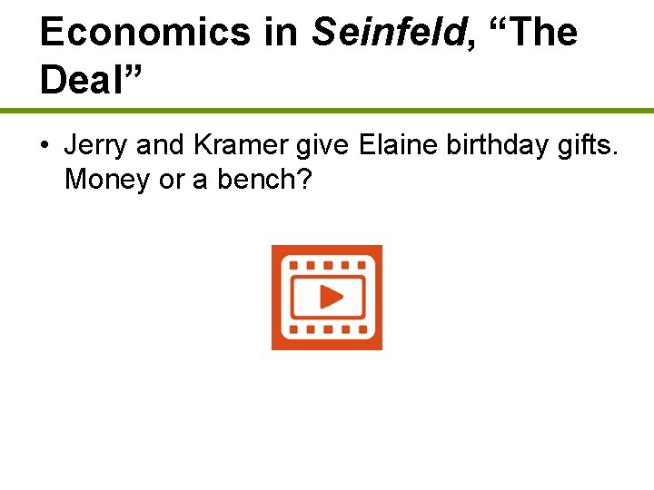Economics in Seinfeld, “The Deal” • Jerry and Kramer give Elaine birthday gifts. Money