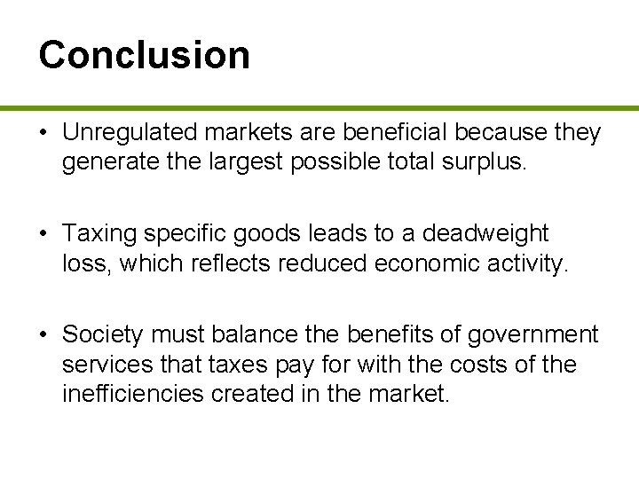 Conclusion • Unregulated markets are beneficial because they generate the largest possible total surplus.