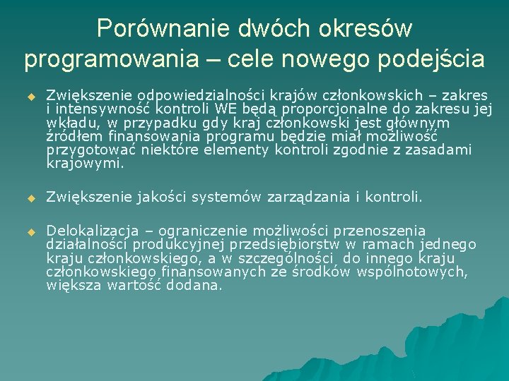 Porównanie dwóch okresów programowania – cele nowego podejścia u Zwiększenie odpowiedzialności krajów członkowskich –