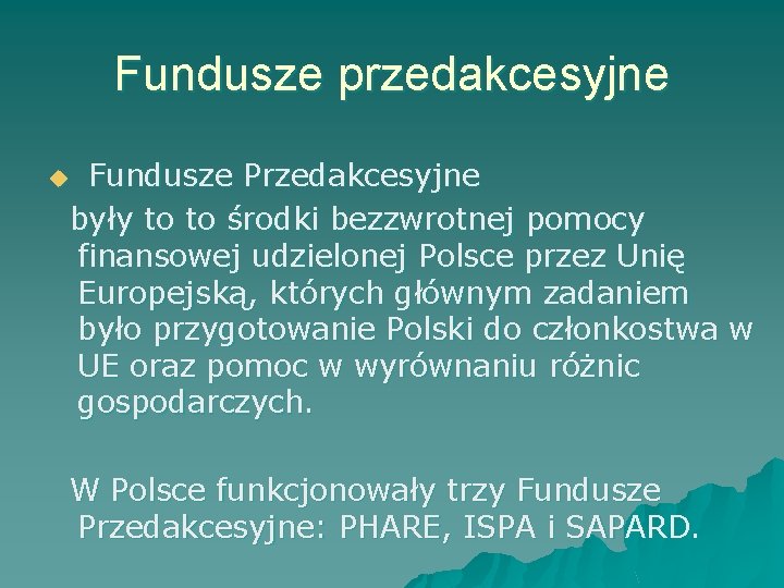 Fundusze przedakcesyjne Fundusze Przedakcesyjne były to to środki bezzwrotnej pomocy finansowej udzielonej Polsce przez