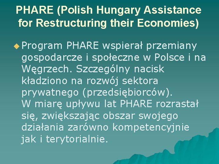 PHARE (Polish Hungary Assistance for Restructuring their Economies) u Program PHARE wspierał przemiany gospodarcze