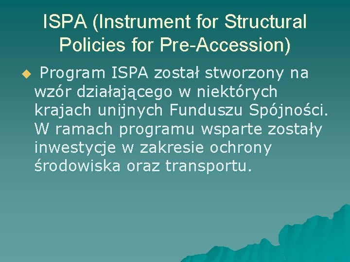 ISPA (Instrument for Structural Policies for Pre-Accession) u Program ISPA został stworzony na wzór