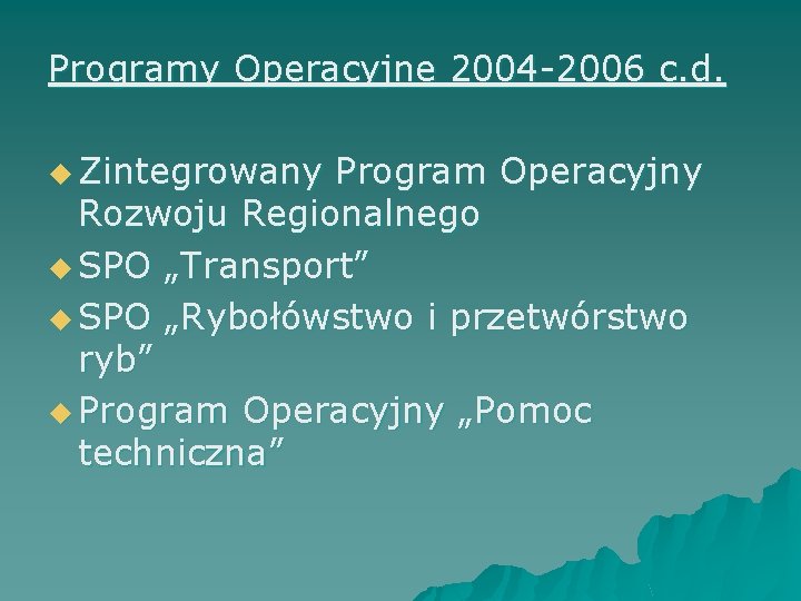 Programy Operacyjne 2004 -2006 c. d. u Zintegrowany Program Operacyjny Rozwoju Regionalnego u SPO