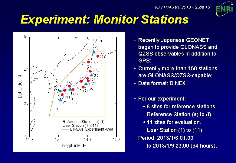 ION ITM Jan. 2013 - Slide 15 Experiment: Monitor Stations • Recently Japanese GEONET