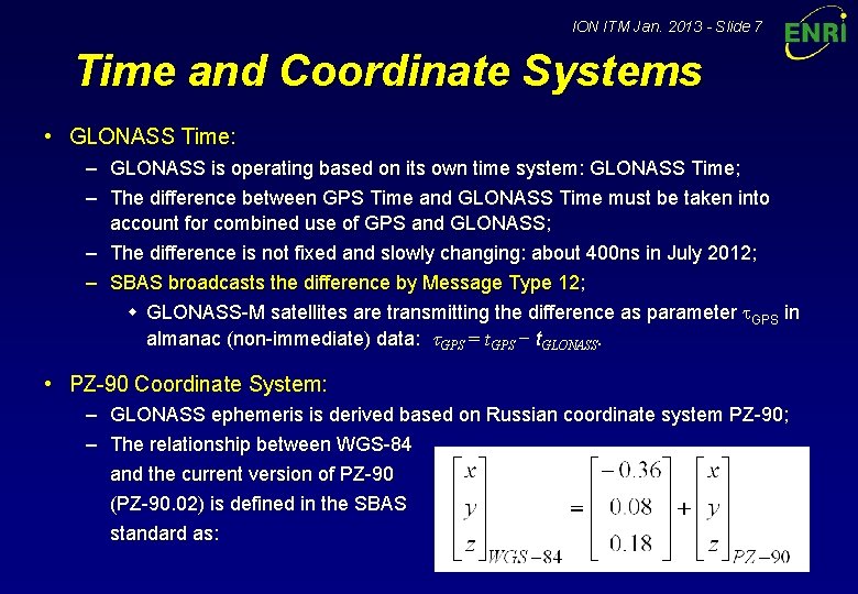 ION ITM Jan. 2013 - Slide 7 Time and Coordinate Systems • GLONASS Time: