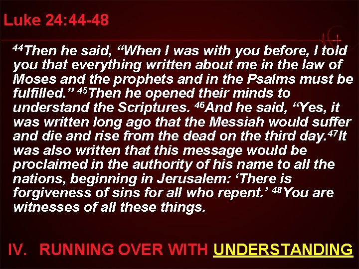 Luke 24: 44 -48 44 Then he said, “When I was with you before,