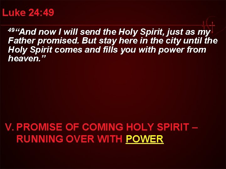 Luke 24: 49 49“And now I will send the Holy Spirit, just as my