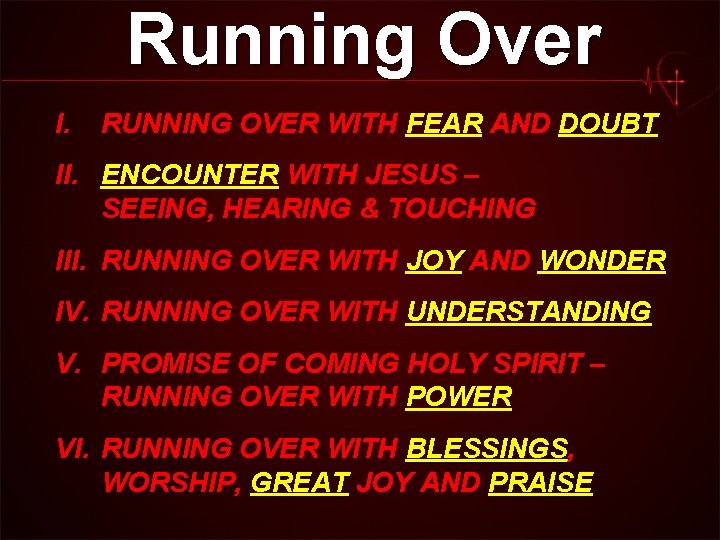 Running Over I. RUNNING OVER WITH FEAR AND DOUBT II. ENCOUNTER WITH JESUS –