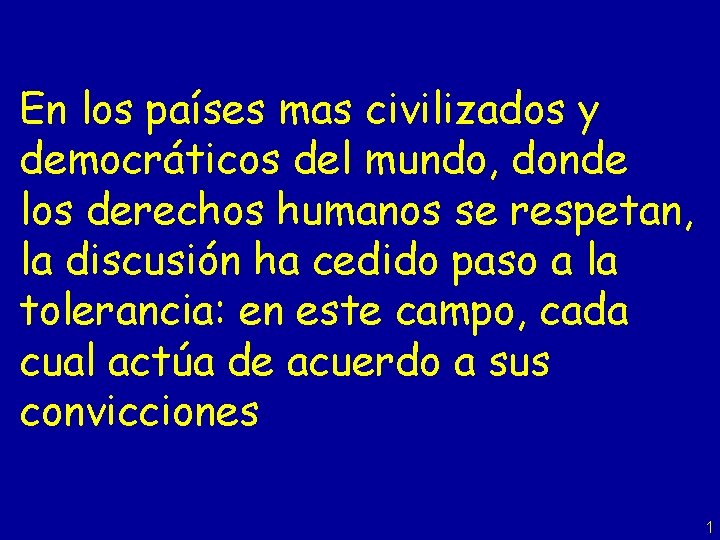 En los países mas civilizados y democráticos del mundo, donde los derechos humanos se