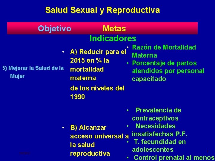 Salud Sexual y Reproductiva Objetivo Metas Indicadores • • A) Reducir para el 2015