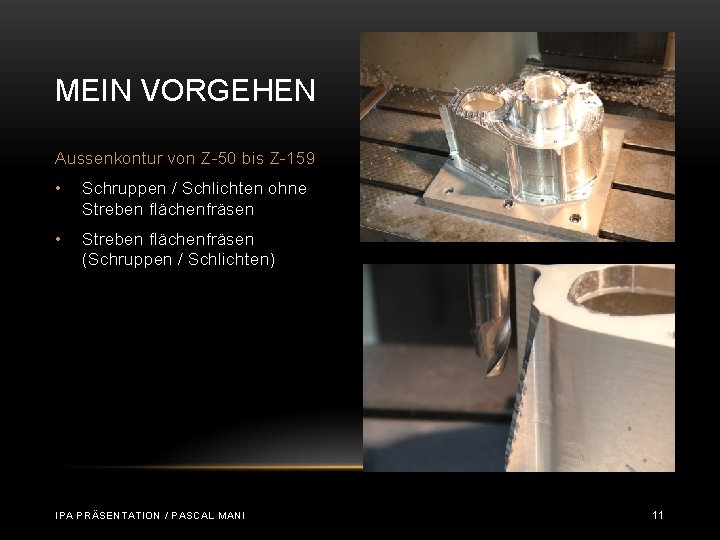 MEIN VORGEHEN Aussenkontur von Z-50 bis Z-159 • Schruppen / Schlichten ohne Streben flächenfräsen MEIN VORGEHEN Aussenkontur von Z-50 bis Z-159 • Schruppen / Schlichten ohne Streben flächenfräsen