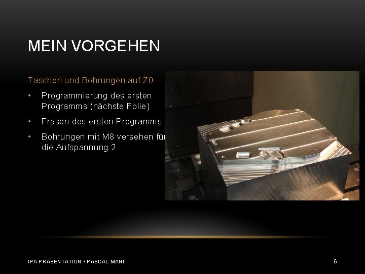 MEIN VORGEHEN Taschen und Bohrungen auf Z 0 • Programmierung des ersten Programms (nächste MEIN VORGEHEN Taschen und Bohrungen auf Z 0 • Programmierung des ersten Programms (nächste