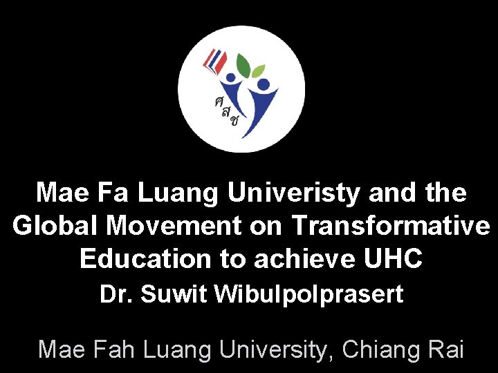 Mae Fa Luang Univeristy and the Global Movement on Transformative Education to achieve UHC