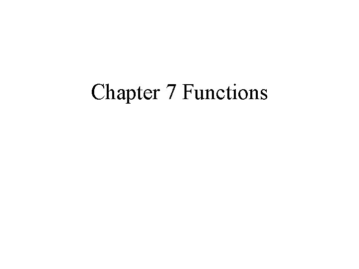 Chapter 7 Functions Chapter 7 Functions