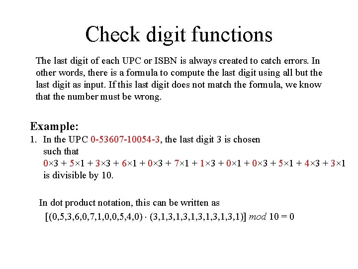 Check digit functions The last digit of each UPC or ISBN is always created Check digit functions The last digit of each UPC or ISBN is always created