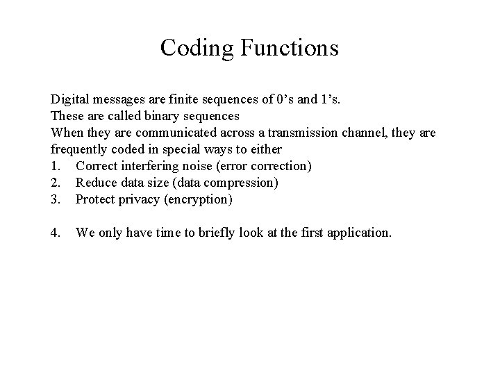 Coding Functions Digital messages are finite sequences of 0’s and 1’s. These are called Coding Functions Digital messages are finite sequences of 0’s and 1’s. These are called
