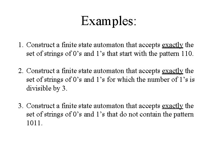 Examples: 1. Construct a finite state automaton that accepts exactly the set of strings Examples: 1. Construct a finite state automaton that accepts exactly the set of strings