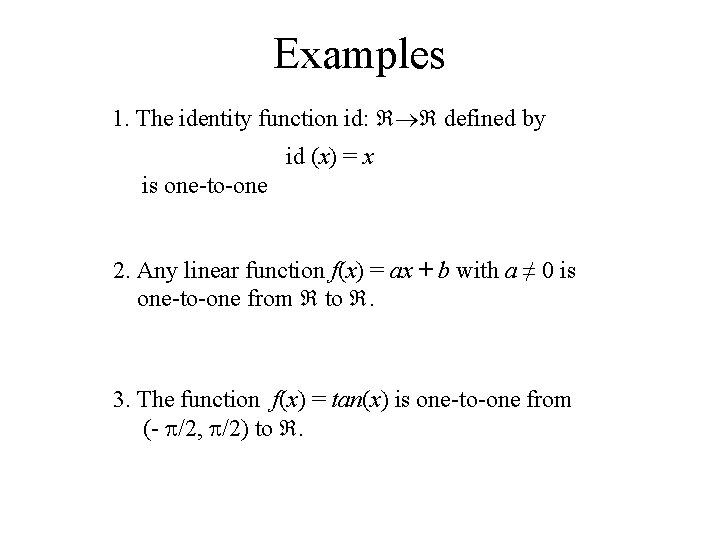 Examples 1. The identity function id: defined by id (x) = x is one-to-one Examples 1. The identity function id: defined by id (x) = x is one-to-one