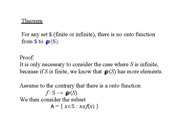 Theorem For any set S (finite or infinite), there is no onto function from Theorem For any set S (finite or infinite), there is no onto function from