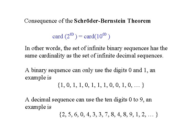 Consequence of the Schröder-Bernstein Theorem card (2ω ) = card(10ω ) In other words, Consequence of the Schröder-Bernstein Theorem card (2ω ) = card(10ω ) In other words,