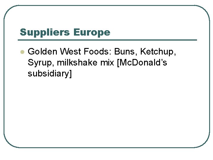 Suppliers Europe l Golden West Foods: Buns, Ketchup, Syrup, milkshake mix [Mc. Donald’s subsidiary]