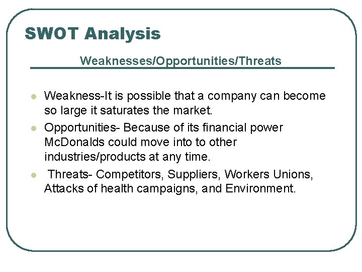 SWOT Analysis Weaknesses/Opportunities/Threats l l l Weakness-It is possible that a company can become