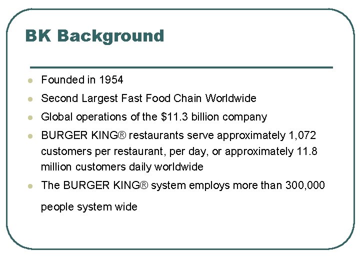 BK Background l Founded in 1954 l Second Largest Fast Food Chain Worldwide l