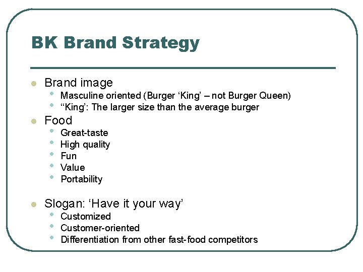 BK Brand Strategy l l l Brand image • • Masculine oriented (Burger ‘King’