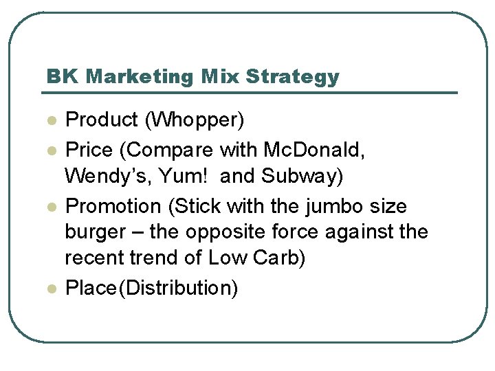 BK Marketing Mix Strategy l l Product (Whopper) Price (Compare with Mc. Donald, Wendy’s,