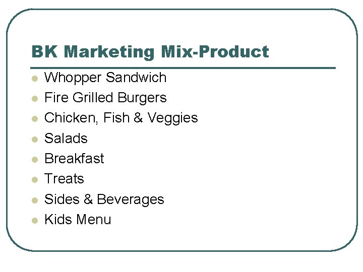 BK Marketing Mix-Product l l l l Whopper Sandwich Fire Grilled Burgers Chicken, Fish