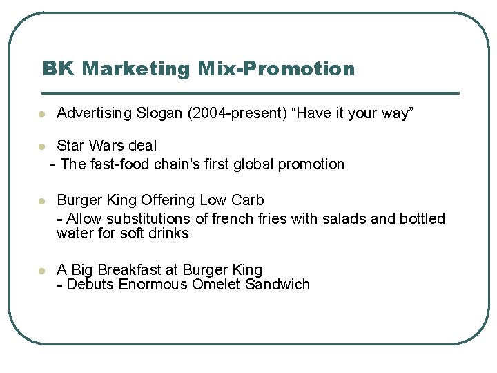 BK Marketing Mix-Promotion l l Advertising Slogan (2004 -present) “Have it your way” Star