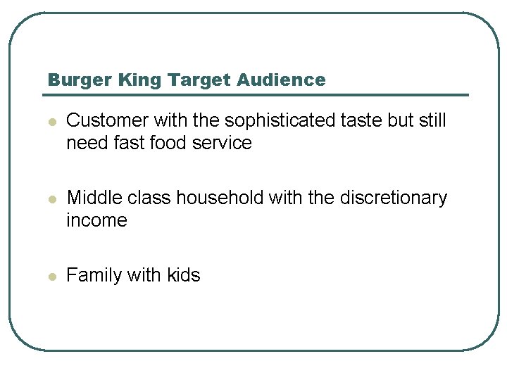 Burger King Target Audience l Customer with the sophisticated taste but still need fast