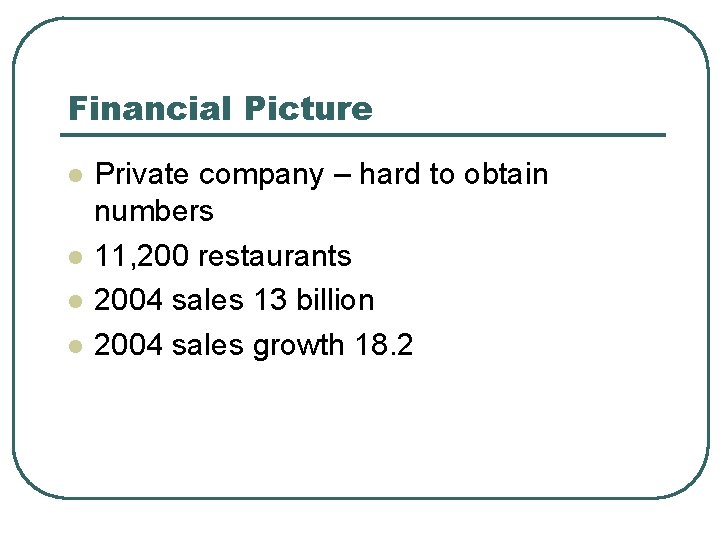 Financial Picture l l Private company – hard to obtain numbers 11, 200 restaurants