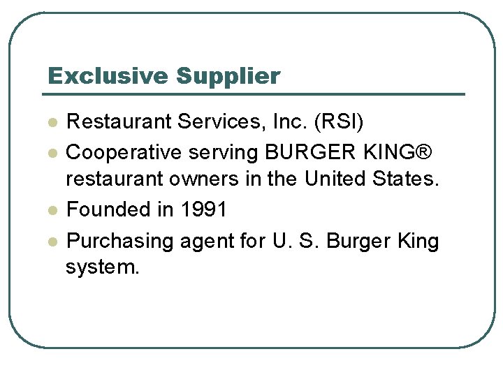 Exclusive Supplier l l Restaurant Services, Inc. (RSI) Cooperative serving BURGER KING® restaurant owners