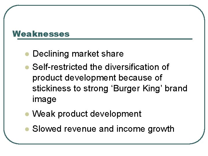 Weaknesses l l Declining market share Self-restricted the diversification of product development because of