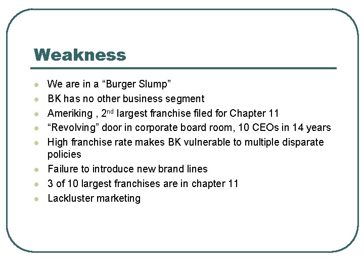 Weakness l l l l We are in a “Burger Slump” BK has no