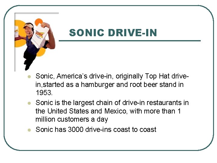 SONIC DRIVE-IN l l l Sonic, America’s drive-in, originally Top Hat drivein, started as