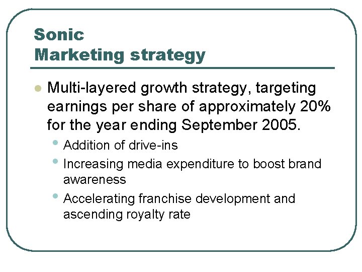 Sonic Marketing strategy l Multi-layered growth strategy, targeting earnings per share of approximately 20%